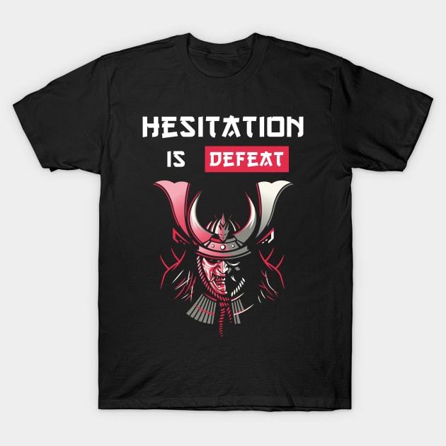 Hesistation is defeat Samurai Proverbs T-Shirt by RareLoot19